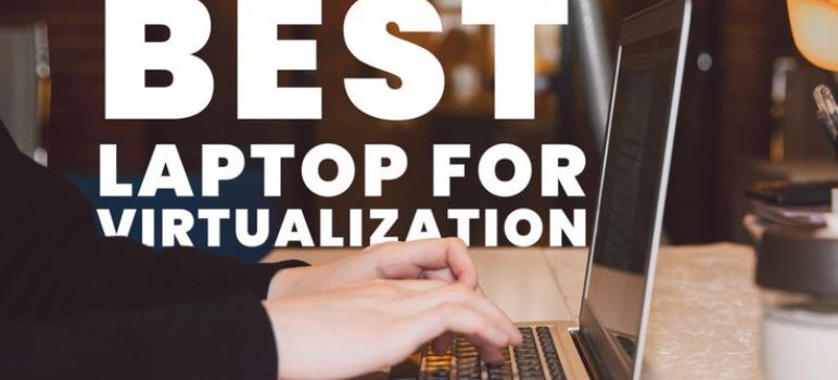 10 Best Laptops For Virtualization -2022 [Reviewed]