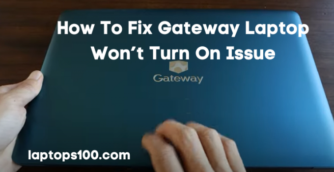 How To Fix Gateway Laptop Won’t Turn On Issue? 2023