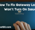 How To Fix Gateway Laptop Won’t Turn On Issue? 2022
