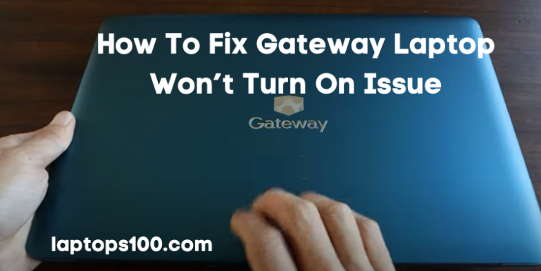 How To Fix Gateway Laptop Won’t Turn On Issue